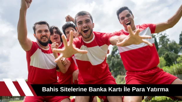 Bahis Sitelerine Banka Kartı ile Para Yatırma