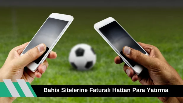 Bahis Sitelerine Faturalı Hattan Para Yatırma
