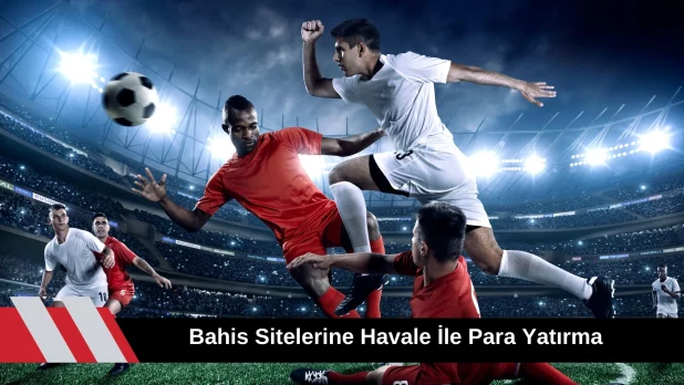 Bahis Sitelerine Havale ile Para Yatırma